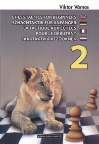 Viktor Vámos; Zoltán Molnár — Chess tactics for beginners = Schachtaktik für Anfänger = La tactique aux échecs pour le débutant = Sakktaktika kezdőknek 2