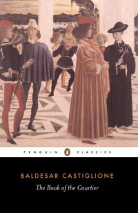 Baldassare Castiglione; George Bull — The Book of the Courtier