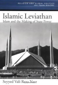 Seyyed Vali Reza Nasr — Islamic leviathan: Islam and the making of state power