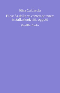Elisa Caldarola — Filosofia dell'arte contemporanea: installazioni, siti, oggetti