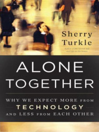 Sherry Turkle — Alone Together: Why We Expect More From Technology and Less From Each Other