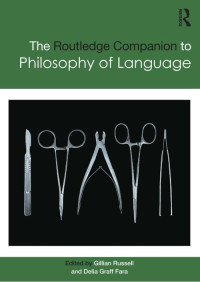 Gillian Russell, Delia Graff Fara — The Routledge Companion to Philosophy of Language