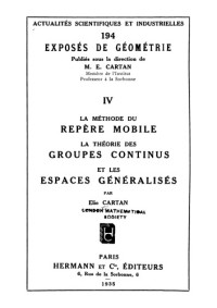 Elie Cartan — La méthode du repère mobile, la théorie des groupes continus et les espaces généralisés