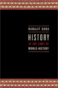 Ranajit Guha — History at the Limit of World-History