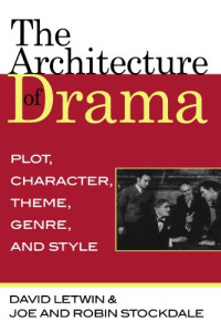 David Letwin, Joe & Robin Stockdale — The Architecture of Drama: Plot, Character, Theme, Genre and Style