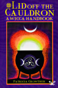 Patricia Crowther — Lid Off the Cauldron: A Wicca Handbook