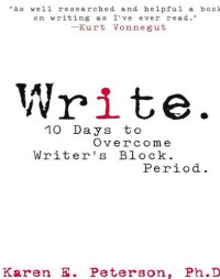 Karen E. Peterson — Write.: 10 Days to Overcome Writer's Block. Period.: 10 Days to Overcoming Writer's Block, Period