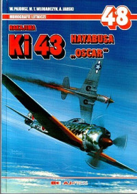 Waldemar Pajdosz, Mark Wlodarczyk, Adam Jarski — Nakajima Ki 43 Hayabusa Oscar (Monogrrafie Lotnicze 48)