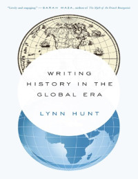Lynn Hunt — Writing History in the Global Era