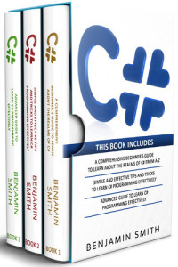C++: 3 in 1- Beginner's Guide+ Simple and Effective Tips and Tricks+ ...