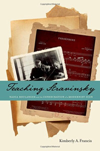 Kimberly A. Francis — Teaching Stravinsky: Nadia Boulanger and the Consecration of a Modernist Icon