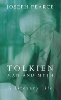 Joseph Pearce — Tolkien: Man and Myth—A literary life