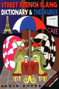 David Burke — Street French Slang Dictionary & Thesaurus