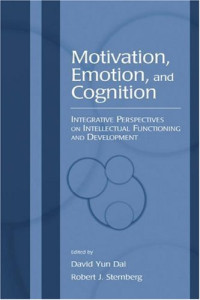 David Yun Dai, Robert J. Sternberg — Motivation, Emotion, and Cognition: Integrative Perspectives on Intellectual Functioning and Development