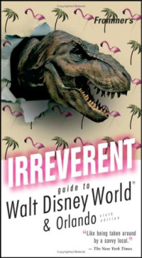 Chris Mohney — Frommer's Irreverent Guide to Walt Disney World (Irreverent Guides)