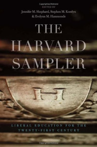 Jennifer M. Shephard, Professor Stephen M. Kosslyn, Evelynn M. Hammonds — The Harvard Sampler: Liberal Education for the Twenty-First Century
