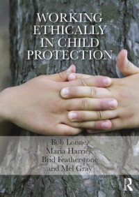 Bob Lonne, Maria Harries, Brid Featherstone, Mel Gray — Working Ethically in Child Protection