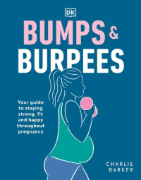 Charlie Barker — Bumps and Burpees: Your Guide to Staying Strong, Fit and Happy Throughout Pregnancy