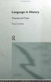 Dr Tony Crowley — Language in History - Theories and Texts (Politics of Language Series)