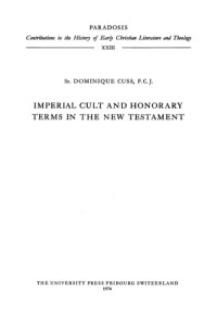 Dominique Cuss — Imperial Cult and Honorary Terms in the New Testament (Paradosis: Contributions to the History of Early Christian Literature and Theology 23)