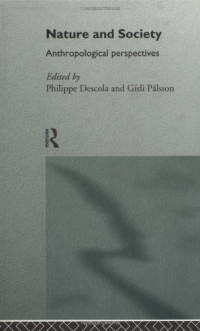 Philippe Descola, Gisli Palsson — Nature and Society: Anthropological Perspectives