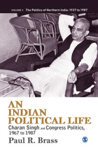 Paul R. Brass — An Indian Political Life: 3 (The Politics of Northern India)