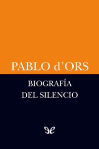 Pablo d’Ors — Biografía del silencio