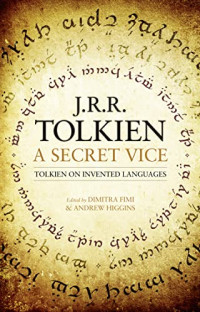 Tolkien, J. R. R. — A Secret Vice: Tolkien on Invented Languages
