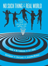 M. T. Anderson, K. L. Going, Beth Kephart, Chris Lynch, An Na, Jacqueline Woodson — No Such Thing as the Real World