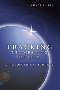 Yuval Lurie — Tracking the Meaning of Life: A Philosophical Journey