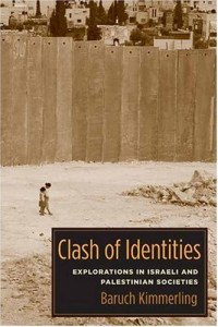 Baruch Kimmerling — Clash of Identities - Explorations in Israeli and Palestinian Societies