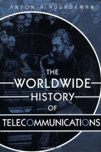 Anton A. Huurdeman — The Worldwide History of Telecommunications