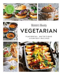Australian Women's Weekly — Australian Women's Weekly Vegetarian: Flavoursome, Nutritious Everyday Recipes