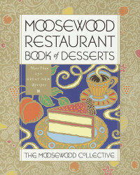 Moosewood Collective — Moosewood Restaurant Book of Desserts
