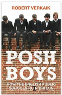 Robert Verkaik — Posh Boys: How the English Public Schools Ruin Britain