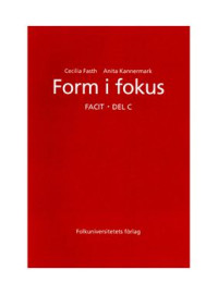 Fasth Cecilia, Kannermark Anita. — Form i fokus. Facit. Del C