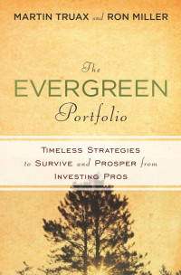 Martin Truax; H. Ronald Miller — The Evergreen Portfoli : Timeless Strategies to Survive and Prosper from Investing Pros