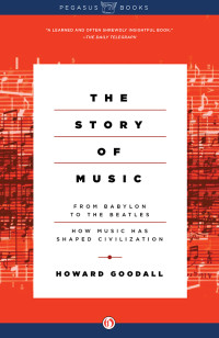 Howard Goodall — The story of music: from Babylon to the Beatles: how music has shaped civilization