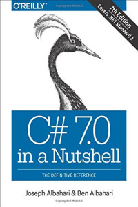 Joseph Albahari, Ben Albahari — C# 7.0 in a Nutshell: The Definitive Reference