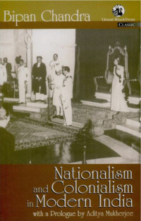 Bipan Chandra — Nationalism and Colonialism in Modern India