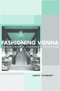 Janet Stewart — Fashioning Vienna: Adolf Loos's Cultural Criticism