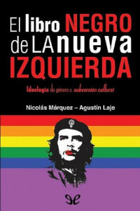 Nicolás Márquez & Agustín Laje — El libro negro de la Nueva Izquierda