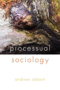 Andrew Abbott — Processual Sociology