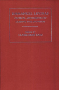 Claire Elise Katz — Emmanuel Levinas Critical Assessments V3 - Critical Assessments of Leading Philosophers