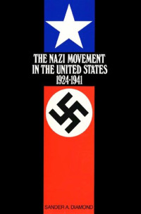 Sander A. Diamond — The Nazi Movement in the United States, 1924-1941