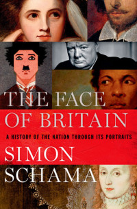 Simon Schama — The Face of Britain: A History of the Nation Through Its Portraits