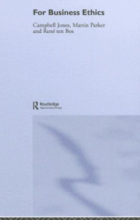 Campbell Jones, Martin Parker, Rene Ten Bos — For Business Ethics: A Critical Text