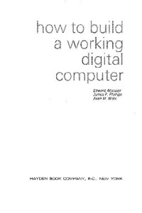 Edward Alcosser, etc. — How to Build a Working Digital Computer