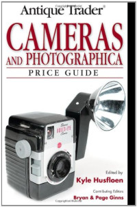 Kyle Husfloen, Bryan Ginns, Page Ginns — Antique Trader Cameras and Photographica Price Guide