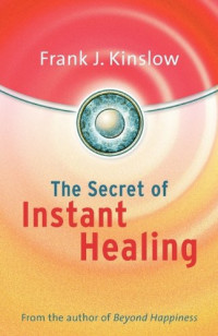 Frank Joseph Kinslow — The Secret of Instant Healing